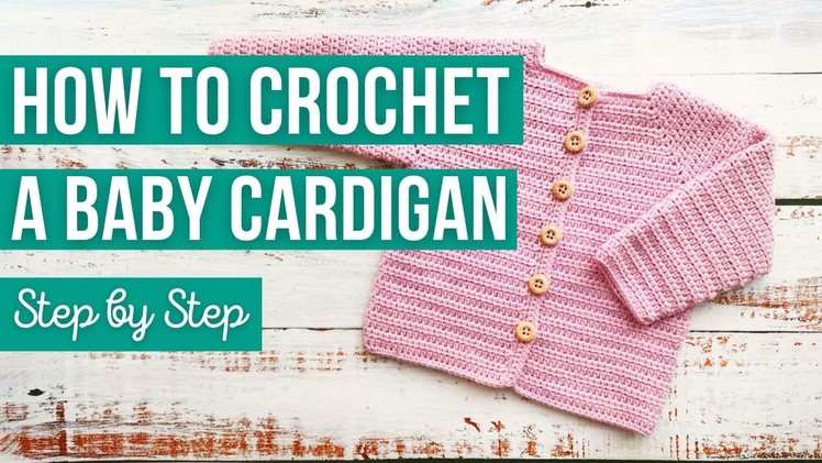 How to Crochet a Baby Cardigan  |  Step by Step EASY Video Tutorial | US Crochet Terms