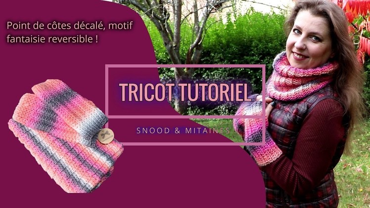 Tricot snood & mitaines au point de côtes décalé. Tutoriel tricot motif fantaisie reversible.