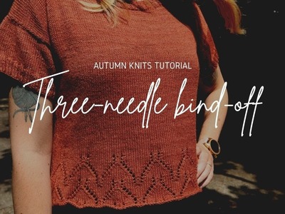 Autumn Knits Tutorial: Three-needle bind off