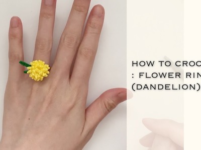 HOW TO CROCHET : FLOWER RING (DANDELION)