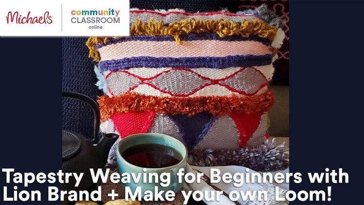 Online Class: Tapestry Weaving for Beginners with Lion Brand + Make your own Loom! | Michaels