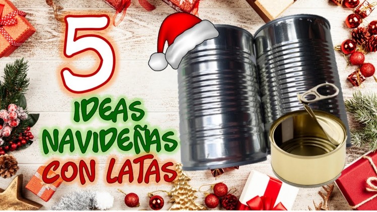 5 IDEAS NAVIDEÑAS REUTILIZANDO LATAS - Navidad 2021 - Christmas crafts with cans