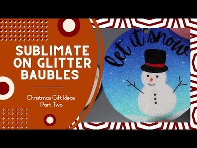Sublimate on Glitter Baubles. Christmas Gift Ideas. How to Sublimate. Step by Step Guide