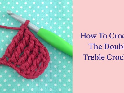 How To Crochet The Double Treble Crochet Stitch: Fiber Flux Minute Makes