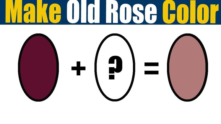 How To Make Old Rose Color  What Color Mixing To Make Old Rose