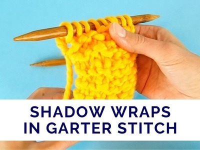How to Make Shadow Wraps in Garter Stitch