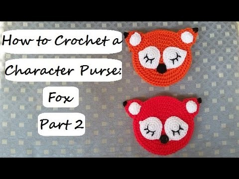 How to Crochet a Character Purse: Fox Part 2