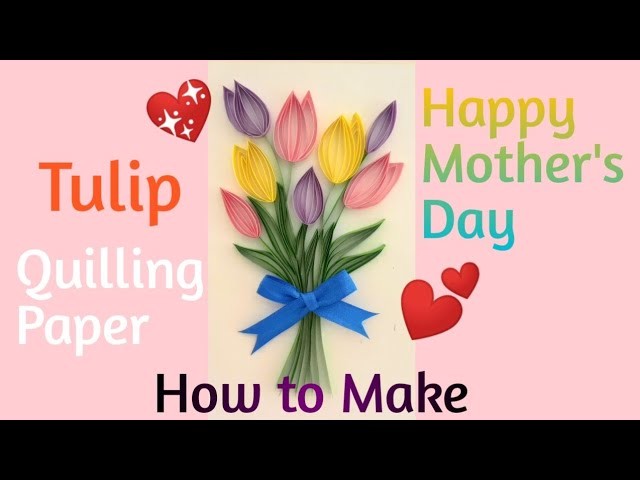 Tulip Quilling Paper for Happy Mother's Day