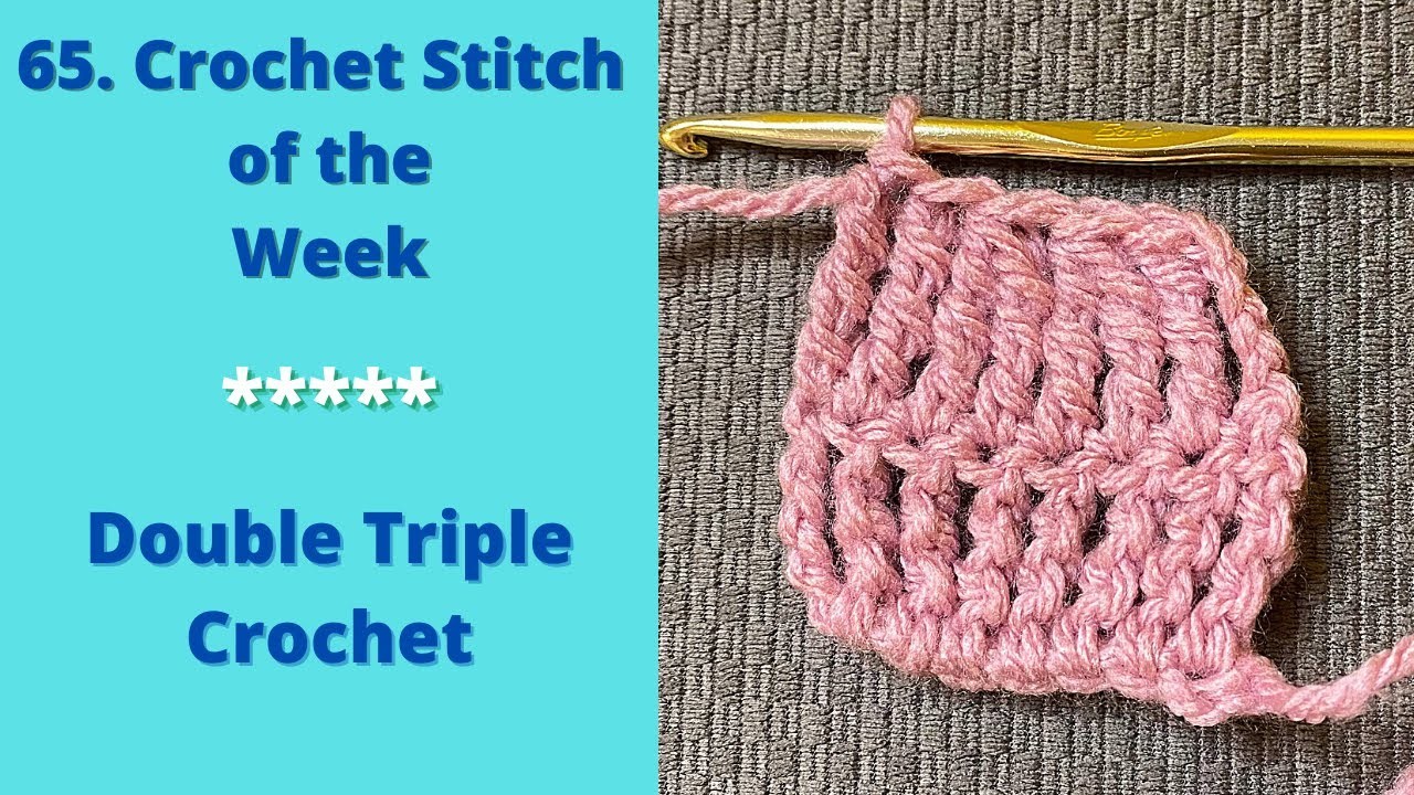 65. Crochet Stitch of the Week. Double Triple Crochet Stitch and Double