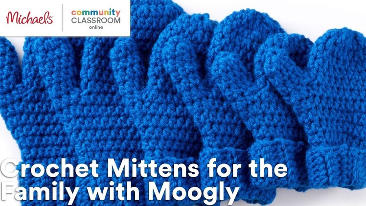 Online Class: Crochet Mittens for the Family with Moogly | Michaels