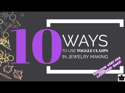 10 Unique Ways to Use Toggle Clasps in Jewelry Designs