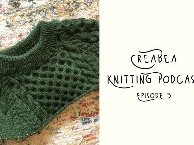 Creabea Knitting Podcast - Episode 5: Billie Pullover, Sweater no 9 and yarn swap yarns