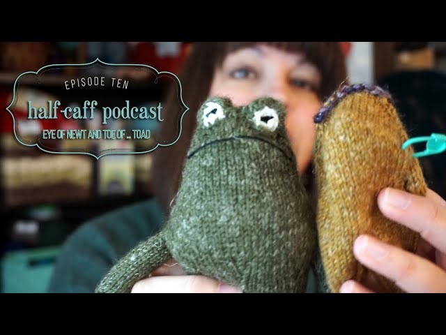 Half Caff Knitting & Crochet Podcast Episode 10: Eye of Newt and Toe of .  Toad