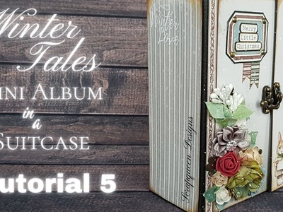 Tutorial 5 Winter Tales Mini Album in a Suitcase  ( papers are from Scrapqueen Designs )