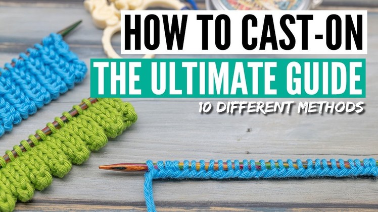 How to cast on knitting  - 10 methods from easy to advanced [+tips, tricks & many variations]