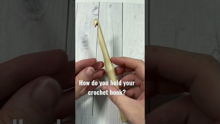 Tell me how you hold your crochet hook!