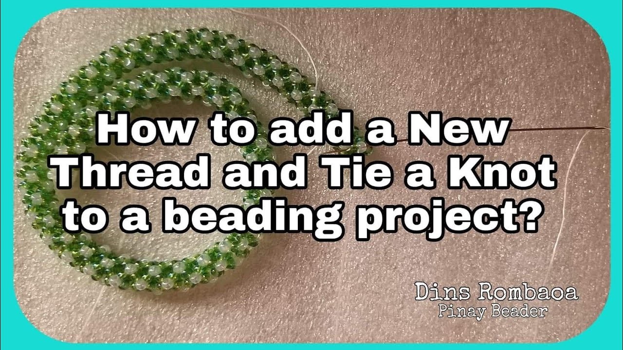How to add a New Thread | How to Tie  a  knot in beading project | Dins Rombaoa