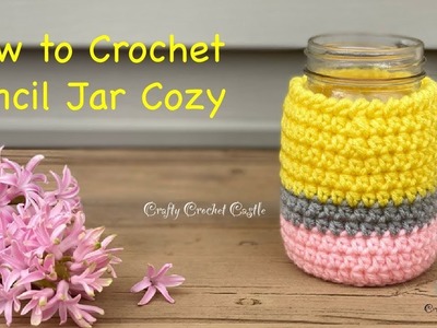 How to Crochet Pencil Jar Cozy | Teacher’s Gifts