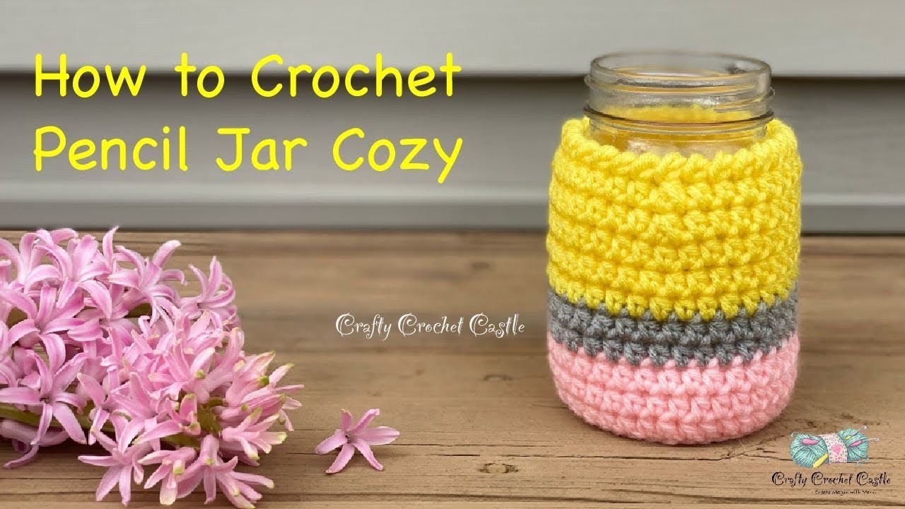 How to Crochet Pencil Jar Cozy | Teacher’s Gifts