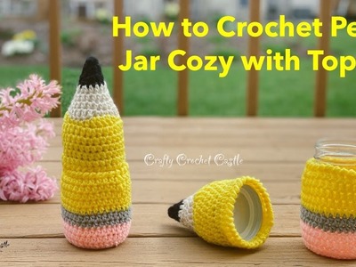How to Crochet Pencil Jar Cozy With Topper| Teacher’s Gifts
