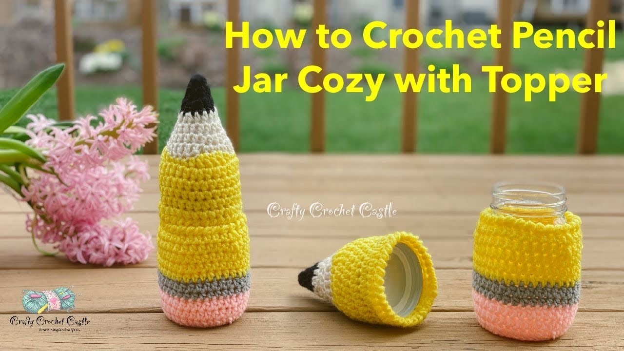 How to Crochet Pencil Jar Cozy With Topper| Teacher’s Gifts