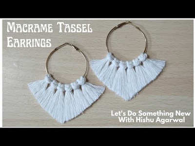 Macrame Fancy Tassel Earrings | DIY Macrame Hoops | Boho Style Jewelry | How To Make Trendy Earrings