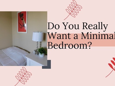 Do You Really Want a Minimal Decor Bedroom? | Me and Mini Me Home Decor and DIY
