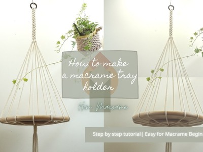How to make a macrare tray hanger or plant hanger super easy for beginners