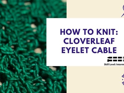 How to Knit: Cloverleaf Eyelet Cable Stitch