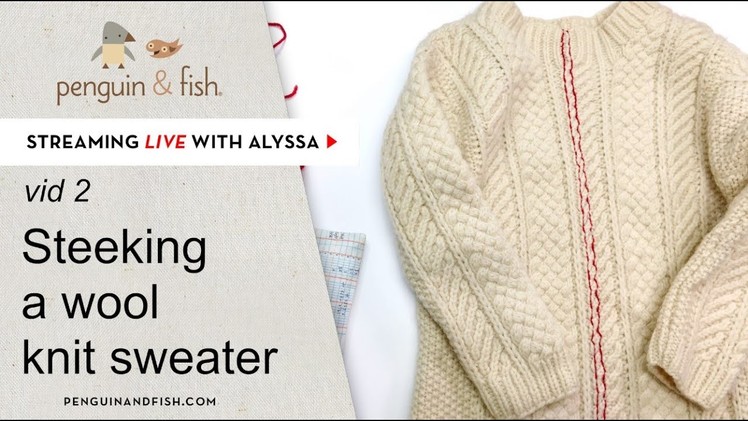 Steeking a wool knit sweater - vid 2- Live with Alyssa