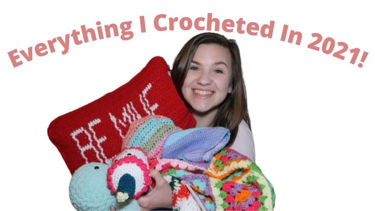 Everything I Crocheted In 2021 + Project Ideas I Want To Make In 2022 | Everything I Made This Year