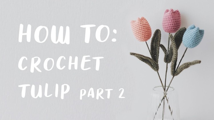 Mother's Day Special DIY Crochet Tulip Kit Part 2 | da-Mira