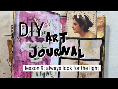 DIY ART JOURNAL LESSON 9 | ALWAYS LOOK FOR THE LIGHT | FREE TUTORIAL