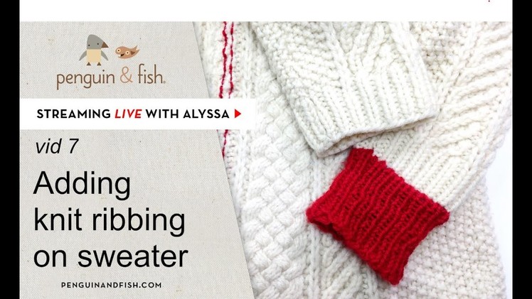 Adding extra ribbing to the cuffs of a wool knit sweater - vid 7- Live with Alyssa