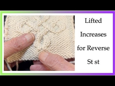 How to work lifted increases in Reverse St st or on the Purl side of the fabric