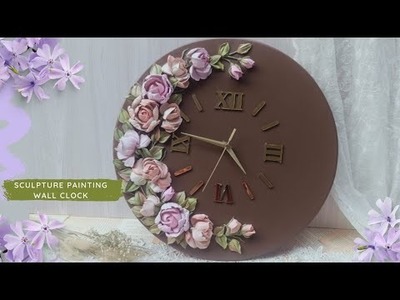 Sculpture Painting Flowers Roses Tutorial|How To Make Sculpture Painting Flowers|Diy Wall Clock easy
