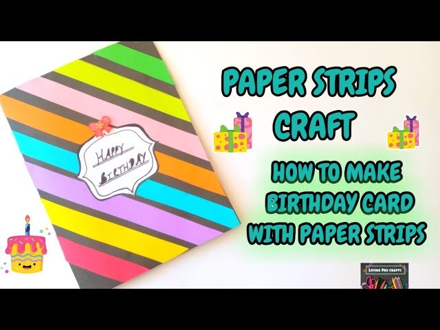 PAPER STRIPS CRAFT | How To Make Birthday Card With Paper Strips | Loving Fun Crafts.