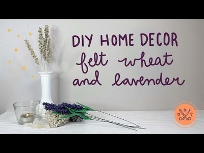 DIY Home Decor - Felt Wheat and Lavender - For Bud Vases!