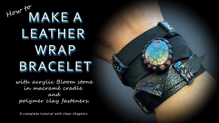 How to make a leather Wrap Bracelet. A complete tutorial for acrylic bloom, macramé & polymer clay.