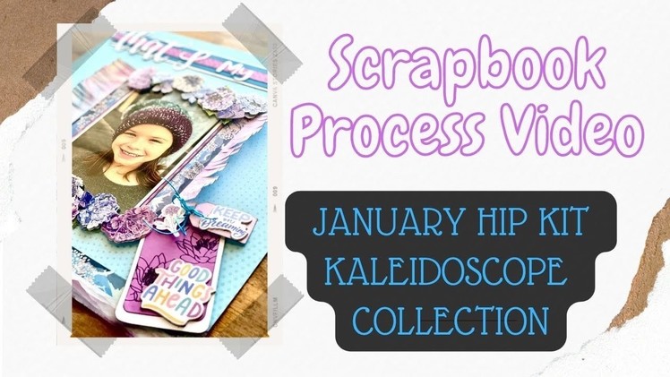 Scrapbook 12X12 Layout Process.January Hip Kit Club “Kaleidoscope”