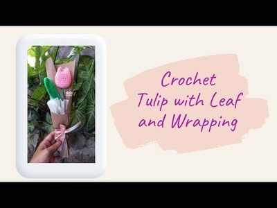 Crochet Flower Tulips with leaf | Attach stem  | simple wrap bouquet Flower | beginner friendly
