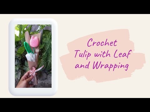 Crochet Flower Tulips with leaf | Attach stem  | simple wrap bouquet Flower | beginner friendly