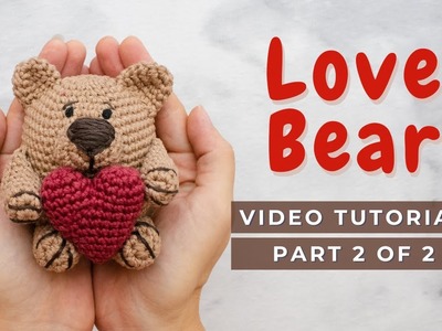 How to crochet a love Bear! Amigurumi Video tutorial Chubby Bear pattern  PART 2