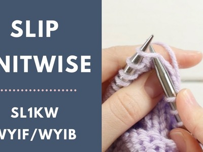 How to Slip a Stitch Knit-Wise (SL1KW wyif. wyib) | Slip 1 (sl1k) with the yarn in front.back