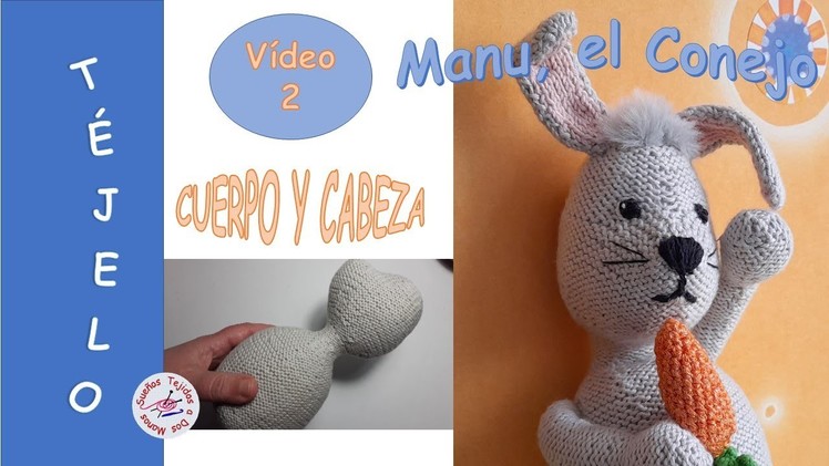 VIDEO 2: TEJER CUERPO Y CABEZA PARA UN CONEJO A DOS AGUJAS. Rabbit knitted with two needles