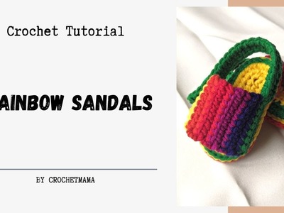Crochet Tutorial Baby Rainbow Sandals 0-3 months
