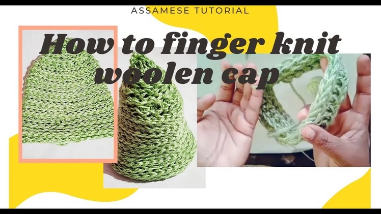 How to finger knit a Woolen Cap without any tools.Full tutorial in #Assamese - Beginners Level