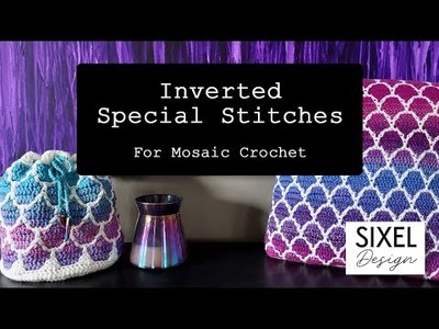 Inverted Special Stitches for Mosaic Crochet | Sixel Design