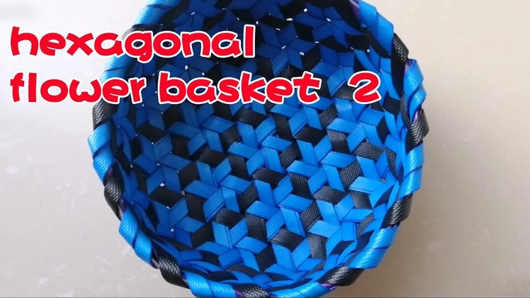 Exquisite Hexagonal Flower Basket Tutorial 2: I haven't made this flower basket for a long time