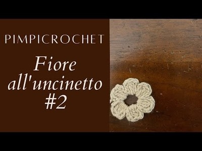 Fiore all'uncinetto #2 |PimpiCrochet|